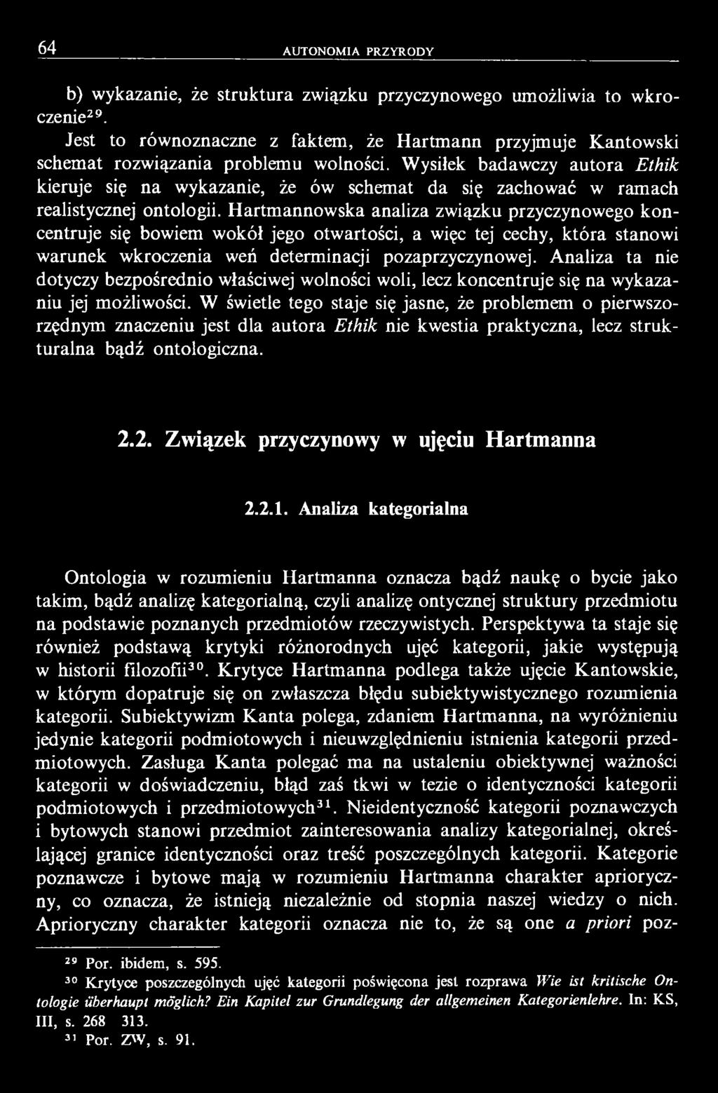 Hartmannowska analiza związku przyczynowego koncentruje się bowiem wokół jego otwartości, a więc tej cechy, która stanowi warunek wkroczenia weń determinacji pozaprzyczynowej.