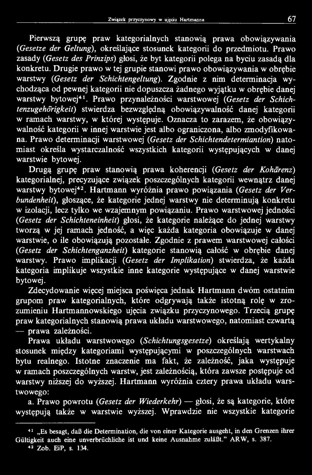 Zgodnie z nim determinacja wychodząca od pewnej kategorii nie dopuszcza żadnego wyjątku w obrębie danej warstwy bytowej41.