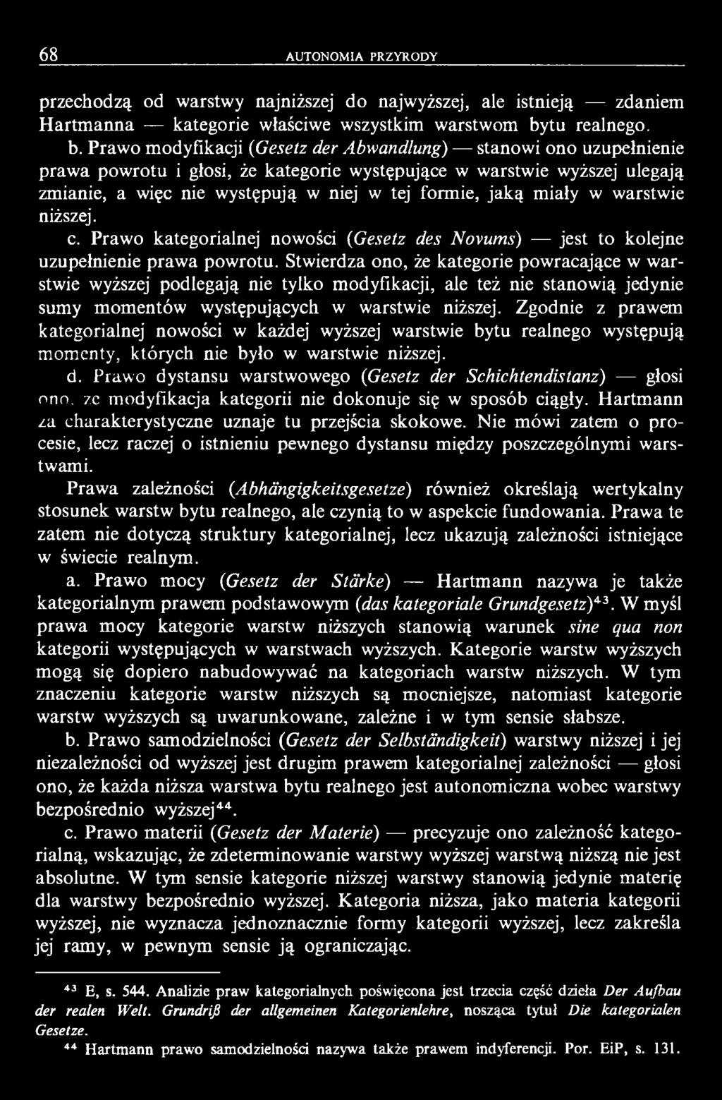 Prawo modyfikacji (Gesetz der Abwandlung) stanowi ono uzupełnienie prawa powrotu i głosi, że kategorie występujące w warstwie wyższej ulegają zmianie, a więc nie występują w niej w tej formie, jaką