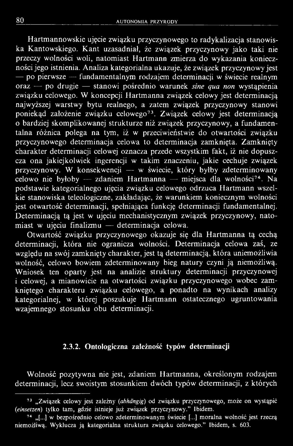 Analiza kategorialna ukazuje, że związek przyczynowy jest po pierwsze fundamentalnym rodzajem determinacji w świecie realnym oraz po drugie stanowi pośrednio warunek sine qua non wystąpienia związku