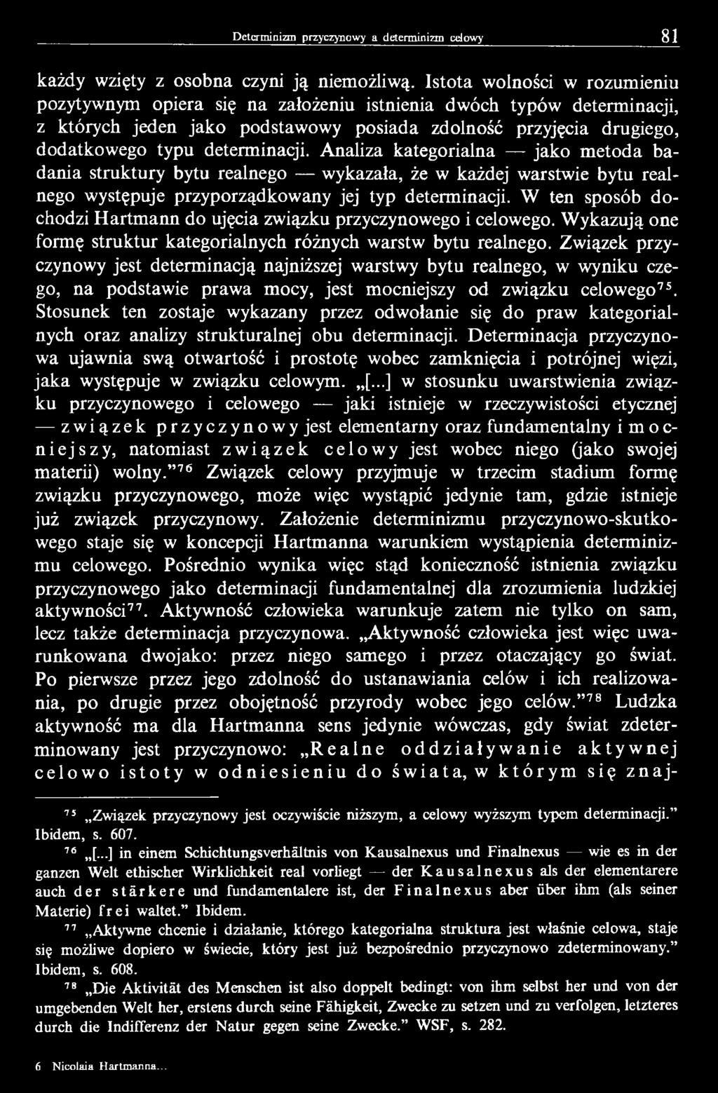 Analiza kategorialna jako m etoda badania struktury bytu realnego wykazała, że w każdej warstwie bytu realnego występuje przyporządkowany jej typ determinacji.