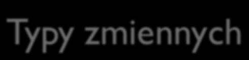 Typy zmiennych Instrukcja typedef - pozwala na nadanie dodatkowej nazwy już istniejącemu typowi. Np.