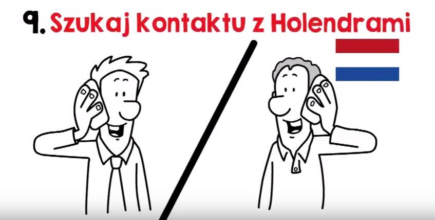 9. Szukaj kontaktu z Holendrami. Poprzez polskoniderlandzkie organizacje np. www.pnkv.nl. Holenderskie przyjęcia, spotkania.