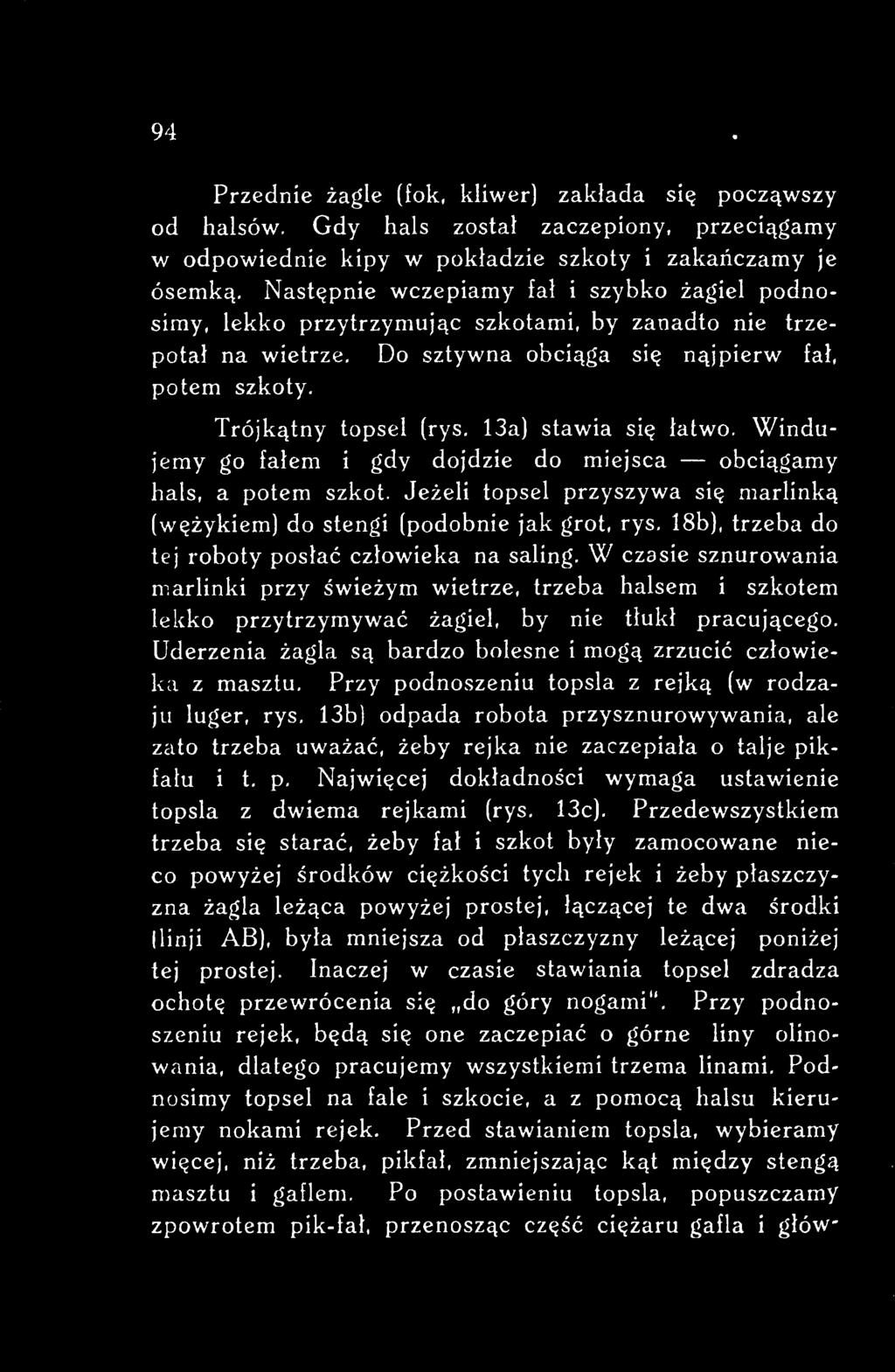 Uderzenia żagla są bardzo bolesne i mogą zrzucić człowieka z masztu. Przy podnoszeniu topsla z rejką (w rodzaju luger, rys.