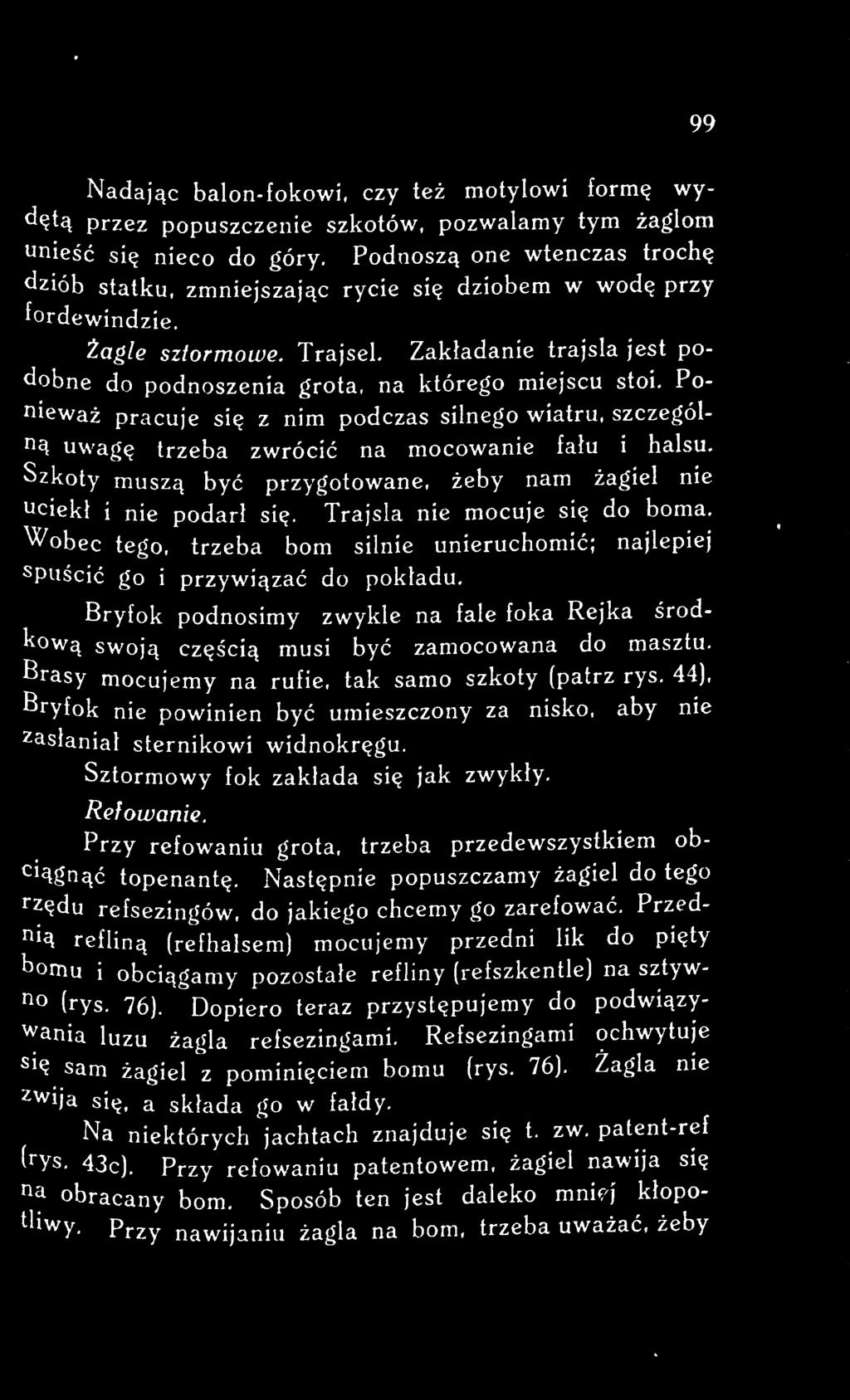 Bryfok podnosimy zwykle na fale foka Rejka środkową swoją częścią musi być zamocowana do masztu. Brasy mocujemy na rufie, tak samo szkoty (patrz rys.