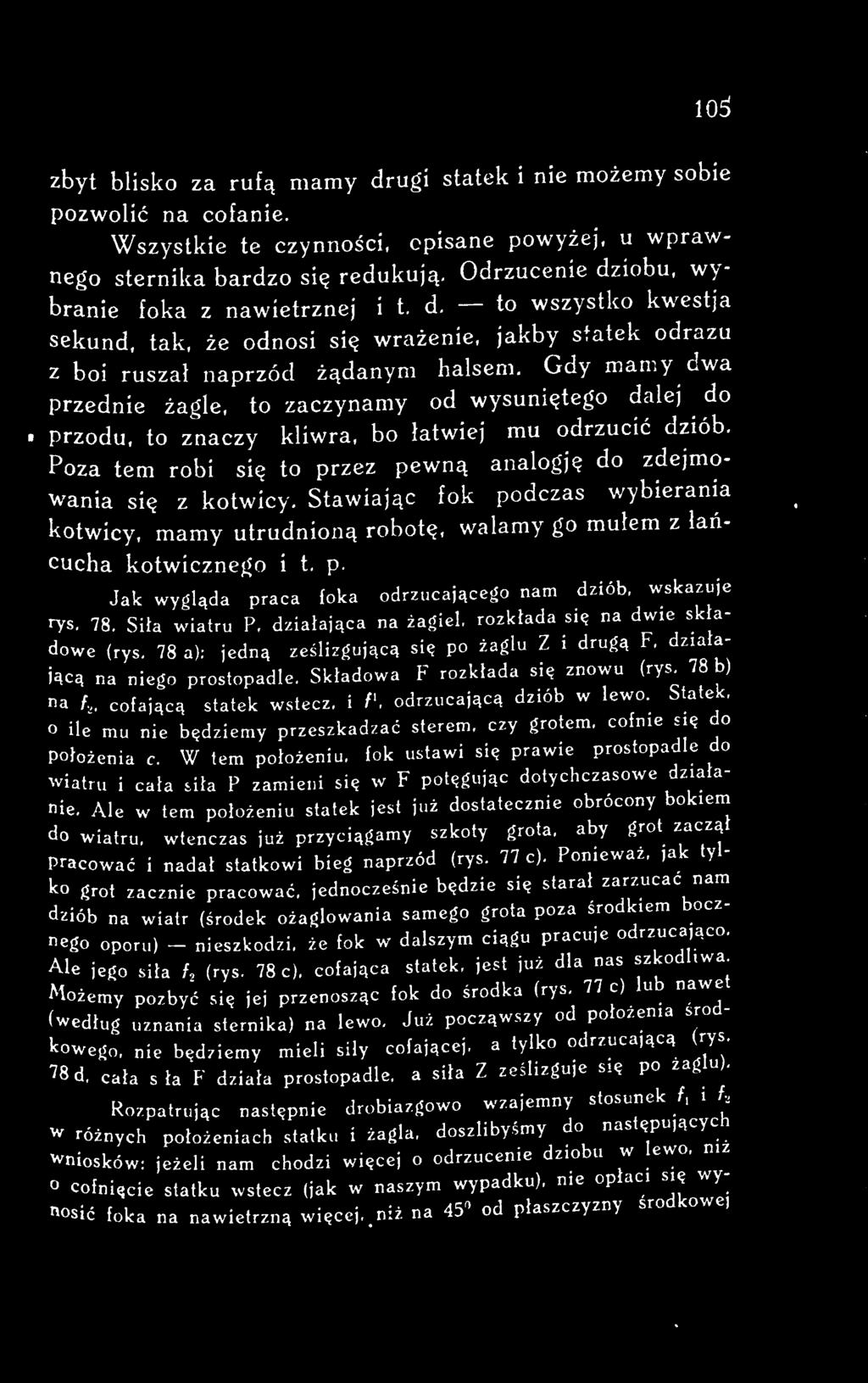 Gdy mamy dwa Przednie żagle, to zaczynamy od wysuniętego dalej do przodu, to znaczy kliwra, bo łatwiej mu odrzucić dziób. Poza tern robi się to przez pewną analogję do zdejmowania się z kotwicy.
