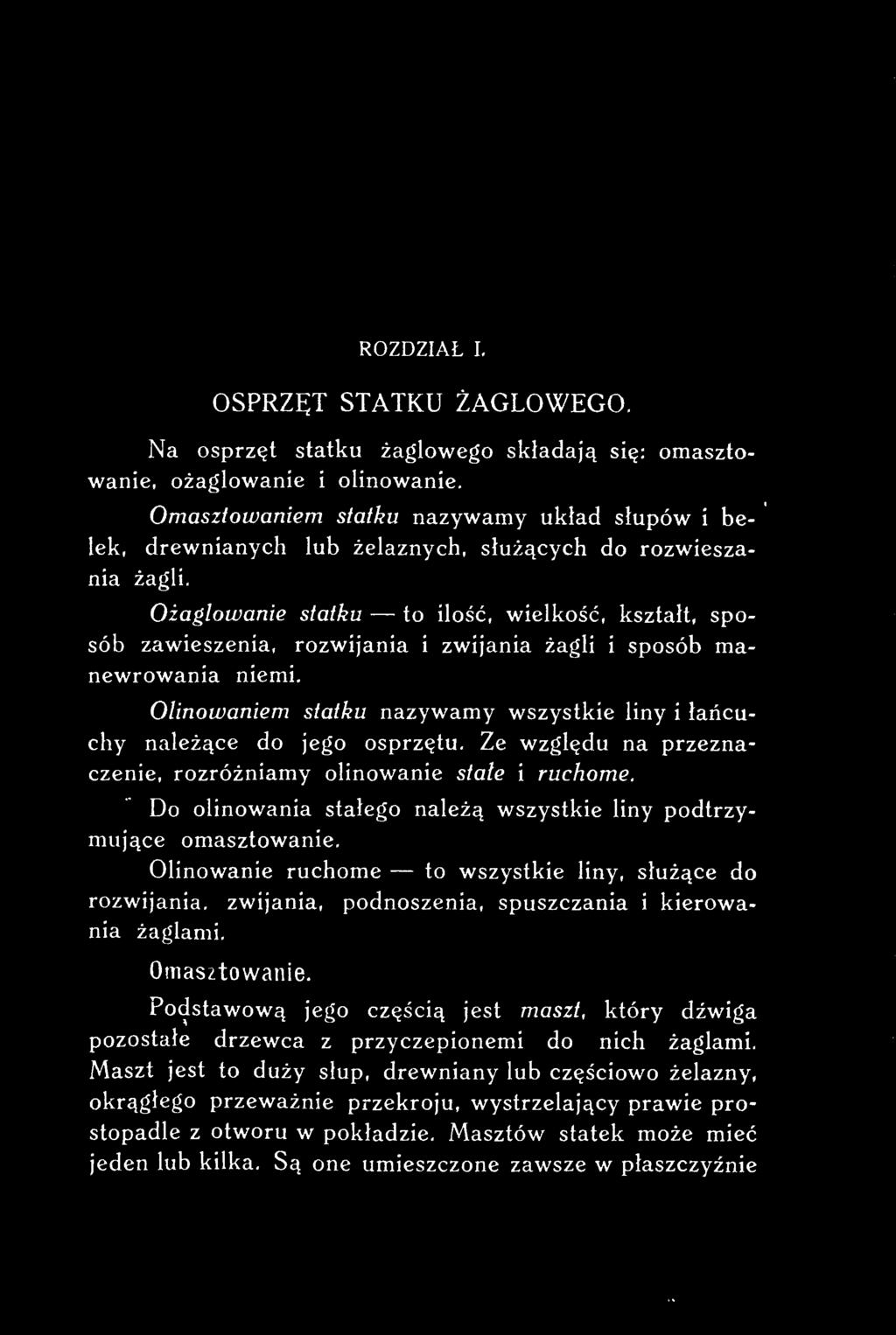 Do olinowania stałego należą wszystkie liny podtrzymujące omasztowanie. Olinowanie ruchome - to wszystkie liny, służące do rozwijania.