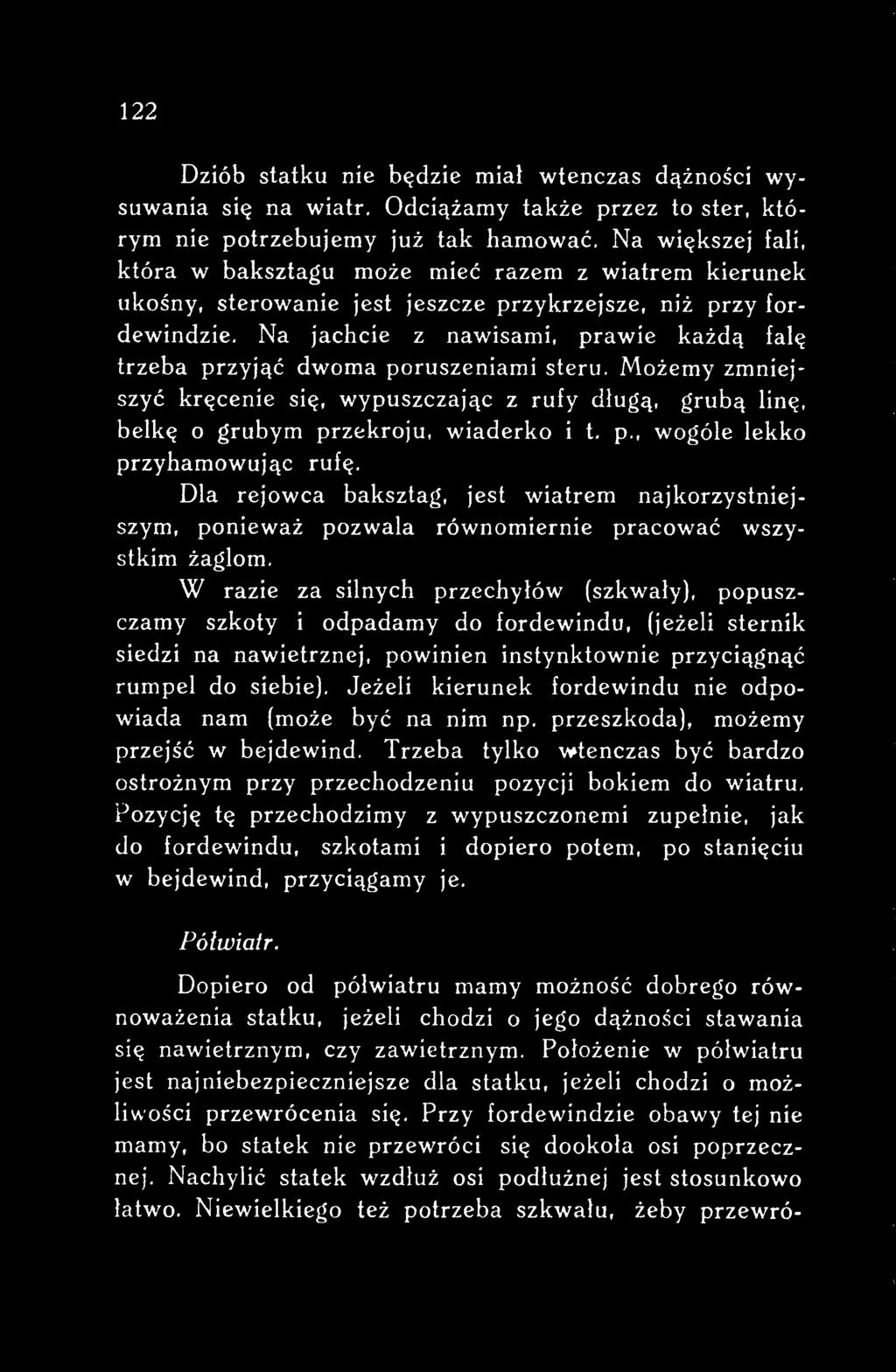 W razie za silnych przechyłów (szkwały}, popuszczamy szkoty i odpadamy do fordewindu, (jeżeli sternik siedzi na nawietrznej, powinien instynktownie przyciągnąć rumpel do siebie}.