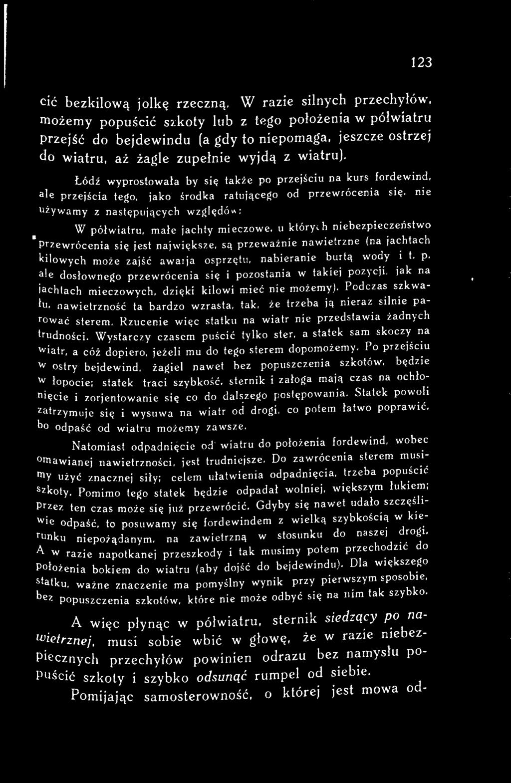 Podczas szkwału, nawietrzność ta bardzo wzrasta, tak, że trzeba ją nieraz silnie parować sterem. Rzucenie więc statku na wiatr nie przedstawia żadnych trudności.