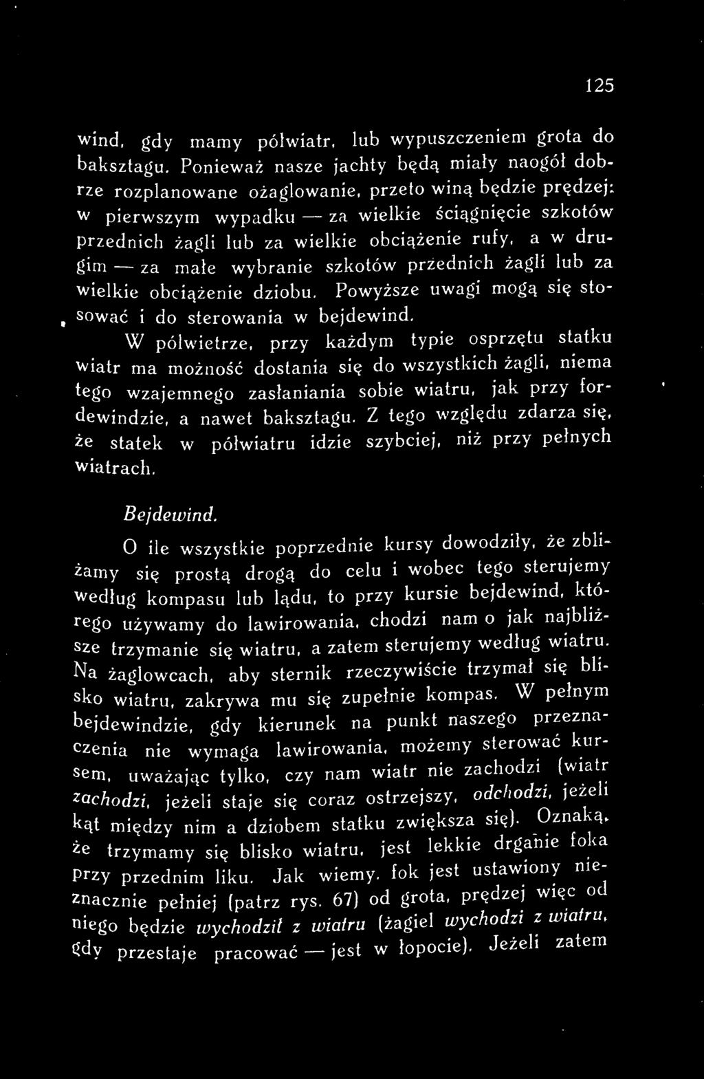 Z tego względu zdarza się, że statek w półwiatru idzie szybciej, niż przy pełnych wiatrach. Bejdewind.