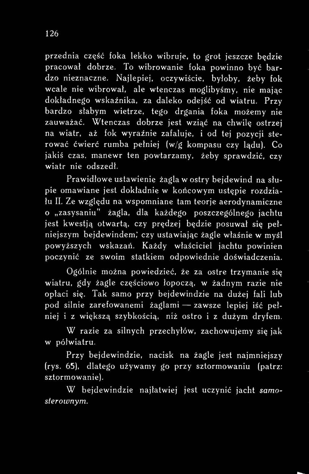 manewr ten powtarzamy, żeby sprawdzić, czy wiatr nie odszedł. Prawidłowe ustawienie żagla w ostry bejdewind na słupie omawiane jest dokładnie w końcowym ustępie rozdziału II.