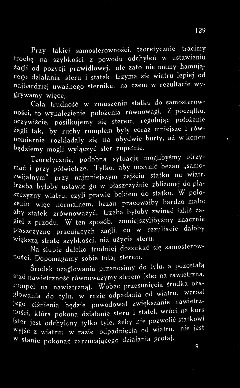 Tylko, aby uczynić bezan samozwijalnym" przy najmniejszym zejściu statku na wiatr, trzeba byłoby ustawić go w płaszczyźnie zbliżonej do płaszczyzny wiatru, czyli prawie bokiem do statku.