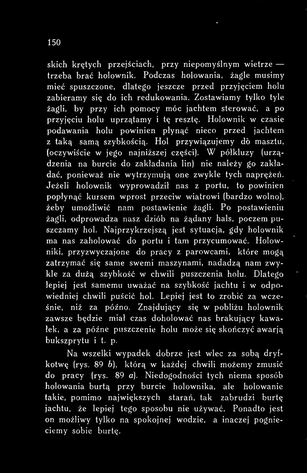 W półkluzy (urządzenia na burcie do zakładania lin) nie należy go zakładać, ponieważ nie wytrzymują one zwykle tych naprężeń.