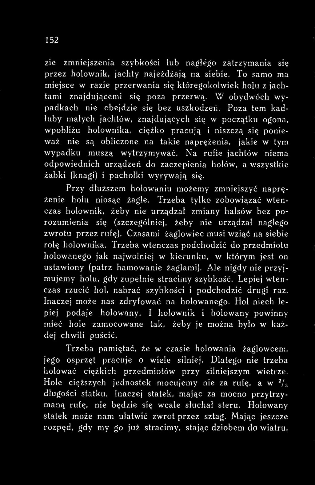 Przy dłuższem holowaniu możemy zmniejszyć naprężenie holu niosąc żagle.