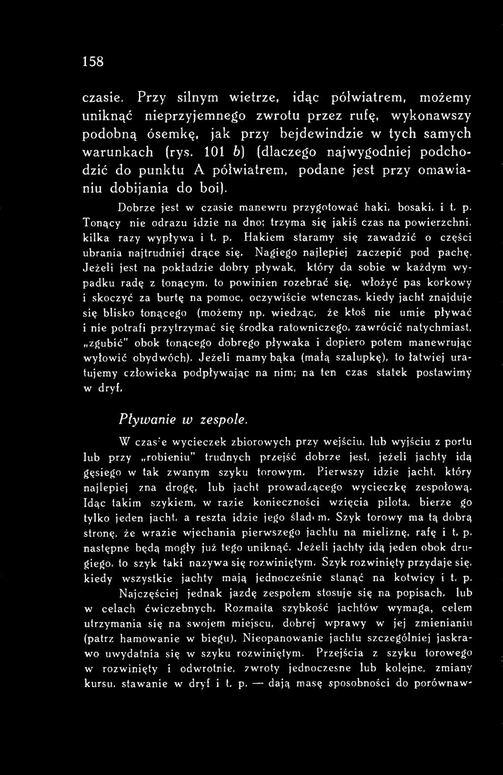 wiedząc, że ktoś nie umie pływać i nie potrafi przytrzymać się środka ratowniczego, zawrócić natychmiast, zgubić" obok tonącego dobrego pływaka i dopiero potem manewrując wyłowić obydwóch).