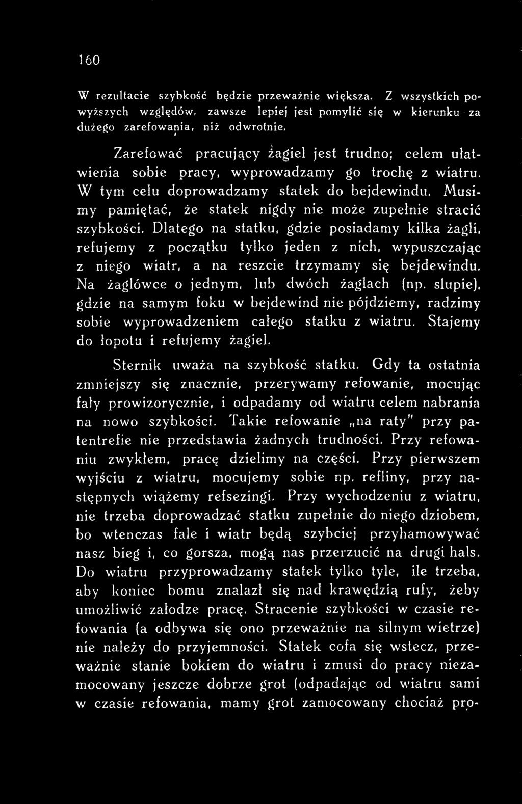 slupie), gdzie na samym foku w bejdewind nie pójdziemy, radzimy sobie wyprowadzeniem całego statku z wiatru. Stajemy do łopotu i refujemy żagiel. Sternik uważa na szybkość statku.