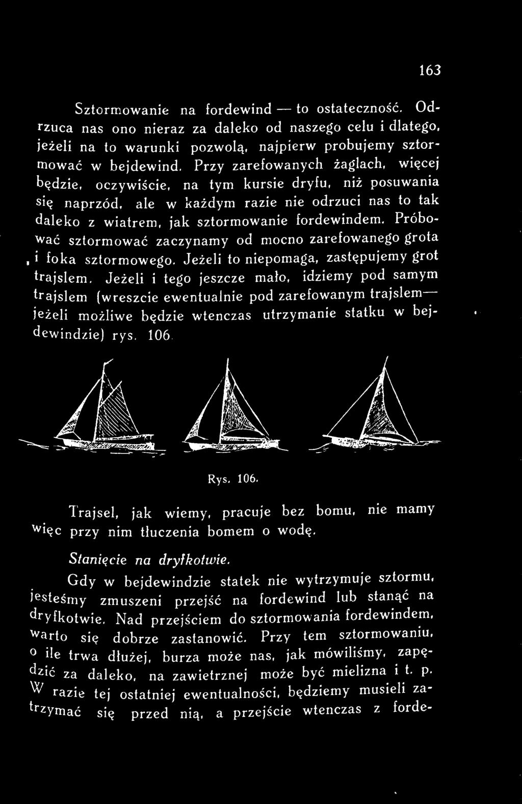 Rys. 106. Trajsel, jak wiemy, pracuje bez bomu, nie mamy Więc przy nim tłuczenia bomem o wodę. Stanięcie na dryf kotwie.