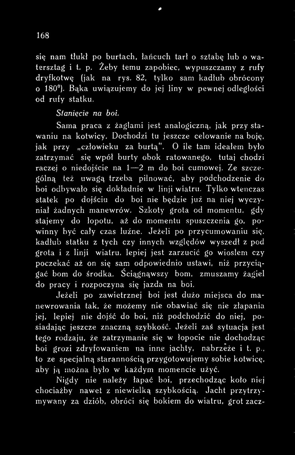 Szkoty grota od momentu. gdy stajemy do łopotu, aż do momentu spuszczenia go, powinny hyć cały czas luźne. Jeżeli po przycumowaniu się.