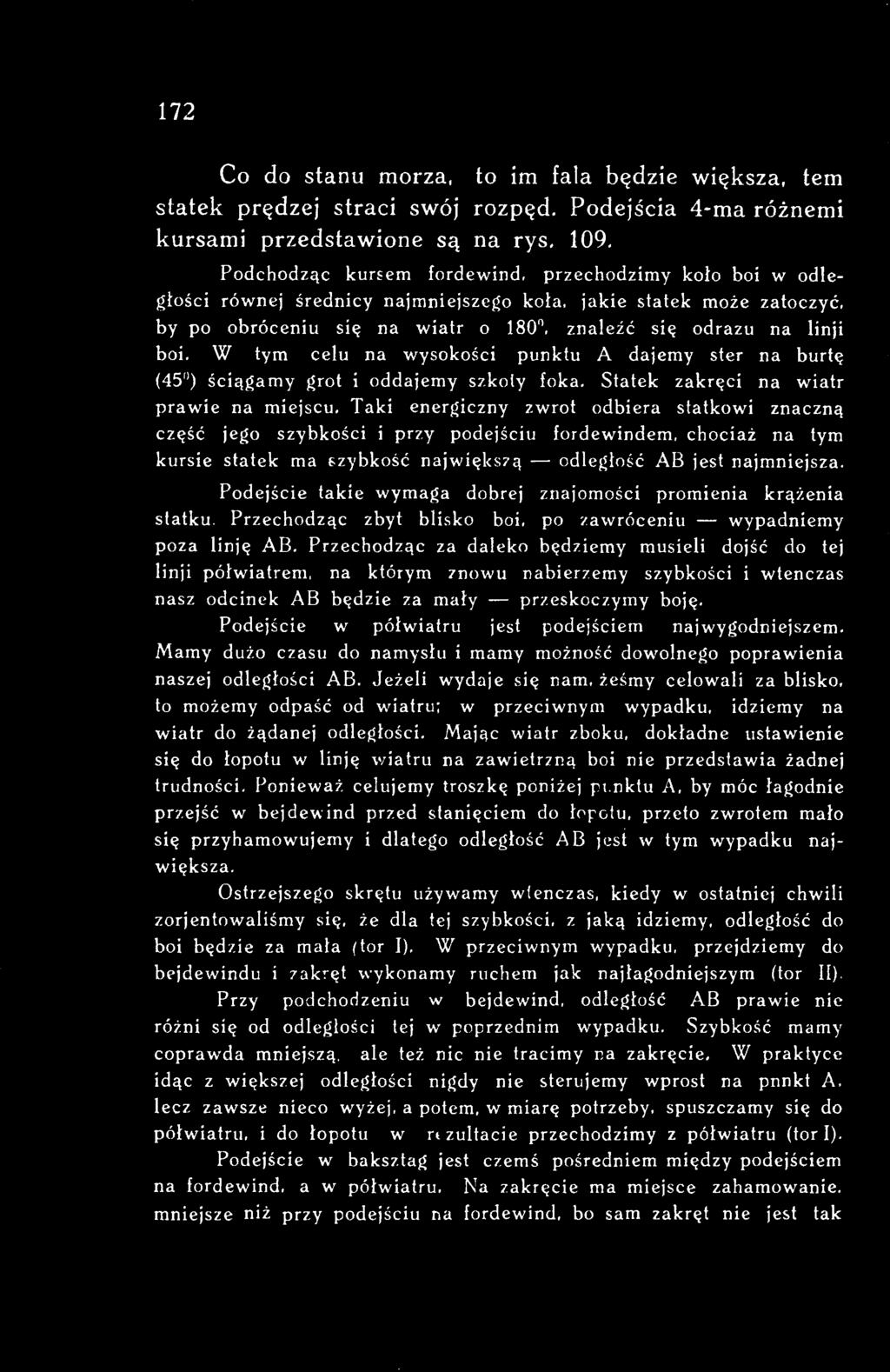 Podejście takie wymaga dobrej znajomości promienia krążenia statku. Przechodząc zbyt blisko boi, po zawróceniu - wypadniemy poza linię AB.