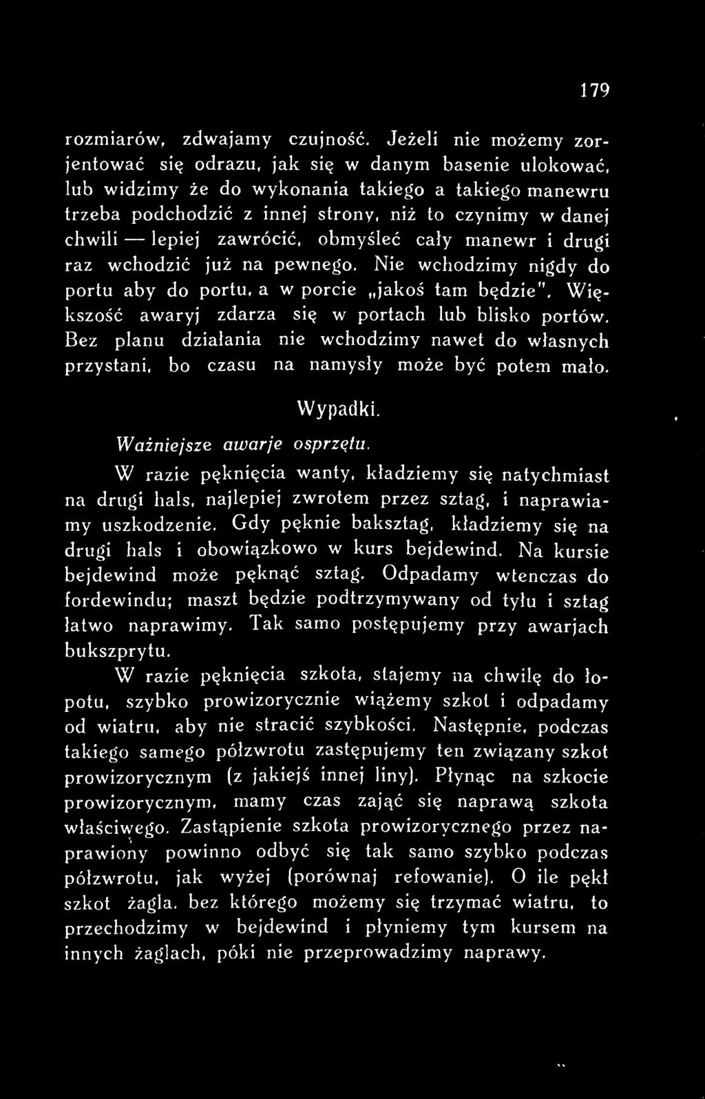 W razie pęknięcia wanty, kładziemy się natychmiast na drugi hals, najlepiej zwrotem przez sztag, i naprawiamy uszkodzenie.