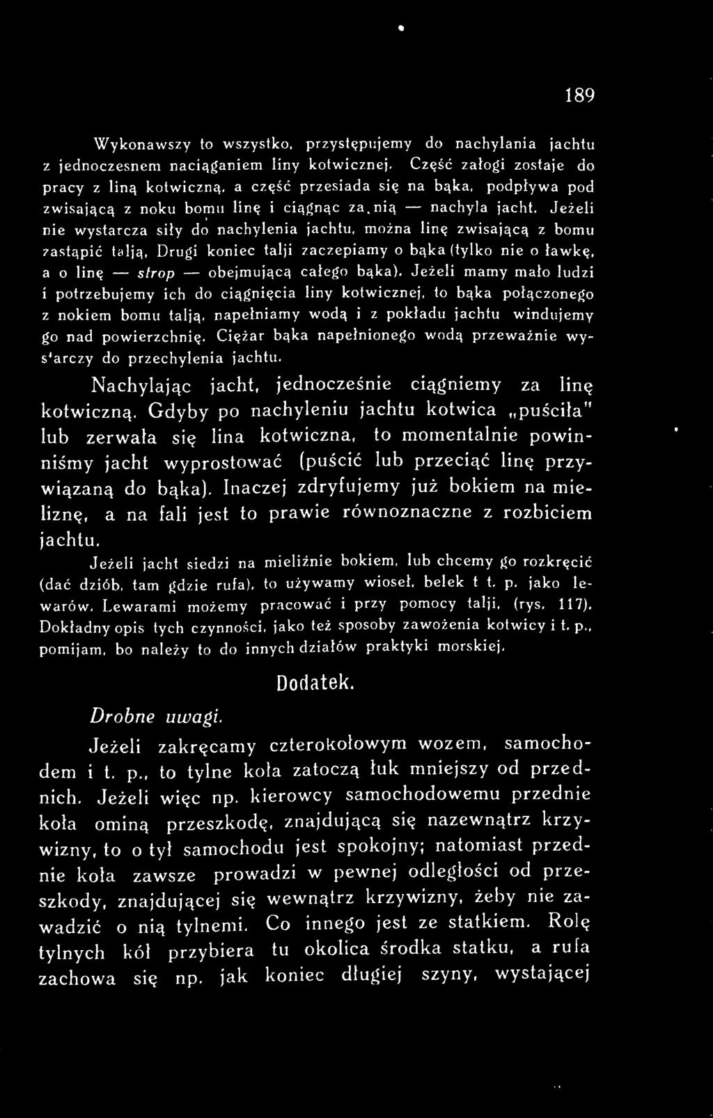 Ciężar bąka napełnionego wodą przeważnie wysłarczy do przechylenia jachtu. Nachylając jacht, jednocześnie ciągniemy za linę kotwiczną.