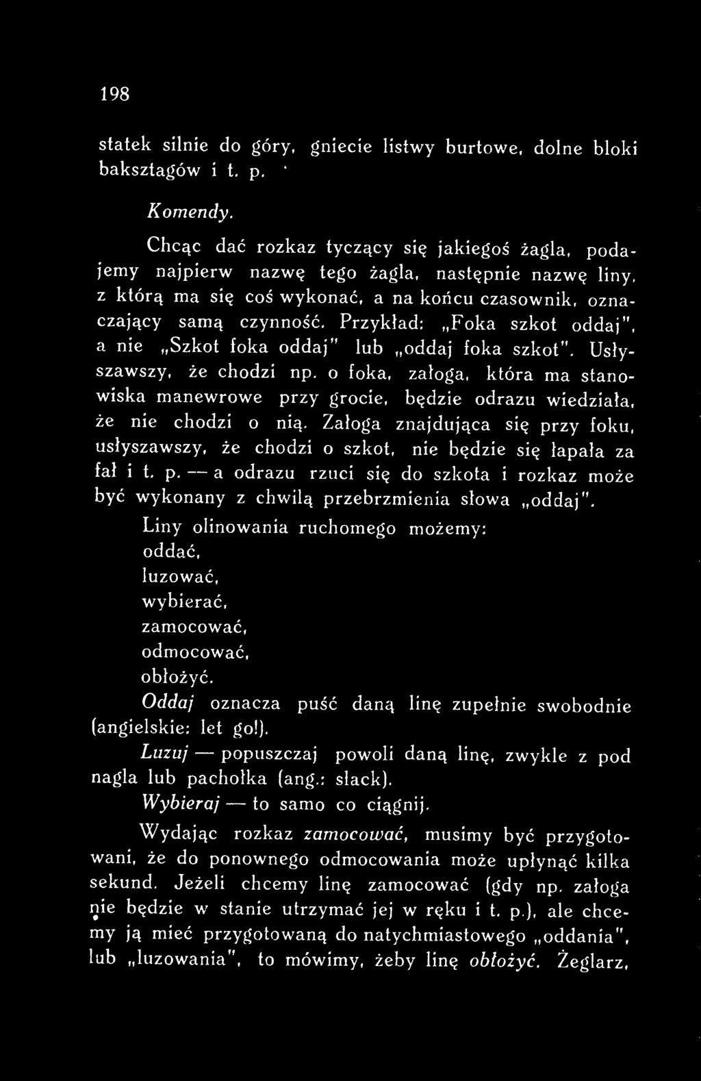 Liny olinowania ruchomego możemy: oddać, luzować, wybierać, zamocować, odmocować, obłożyć. Oddaj oznacza puść daną linę zupełnie swobodnie (angielskie: let go!).