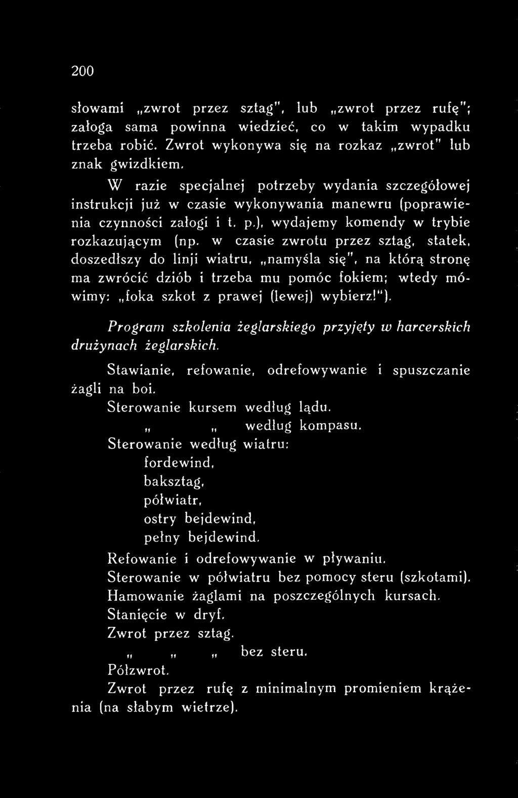 ,, według kompasu. Sterowanie według wiatru: fordewind, baksztag, półwiatr, ostry bejdewind, pełny bejdewind. Refowanie i odrefowywanie w pływaniu.