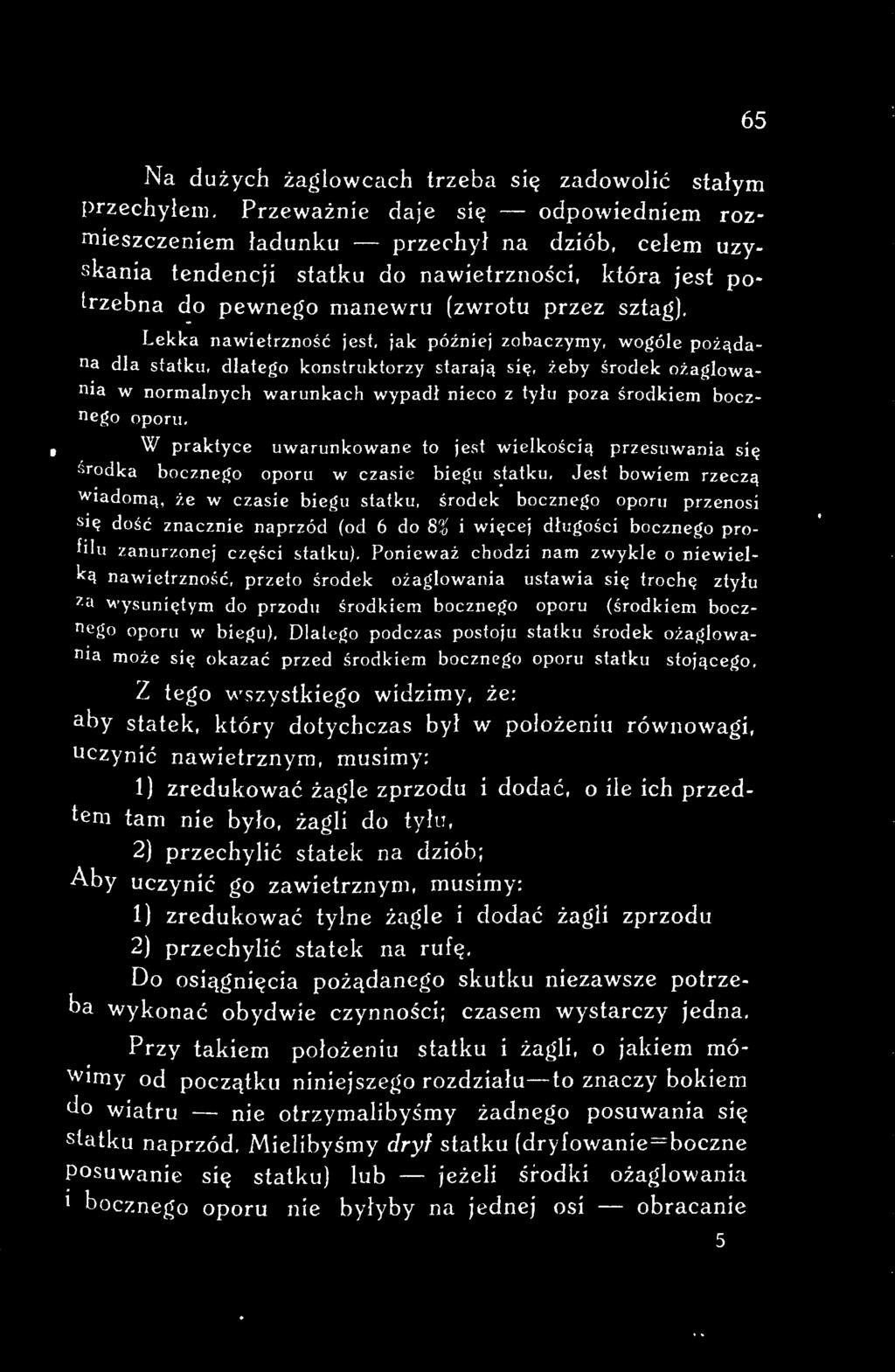 W praktyce uwarunkowane to jest wielkością przesuwania się środka bocznego oporu w czasie biegu s.