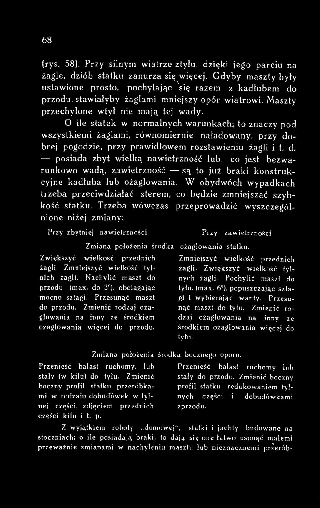W obydwóch wypadkach trzeba przeciwdziałać sterem, co będzie zmniejszać szybkość statku.