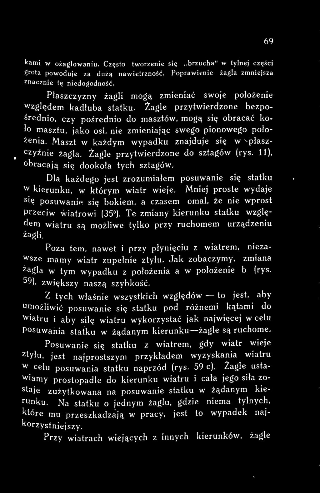 się bokiem, a czasem omal, że nie wprost Przeciw wiatrowi (35 ). Te zmiany kierunku statku względem wiatru są możliwe tylko przy ruchomem urządzeniu żagli.