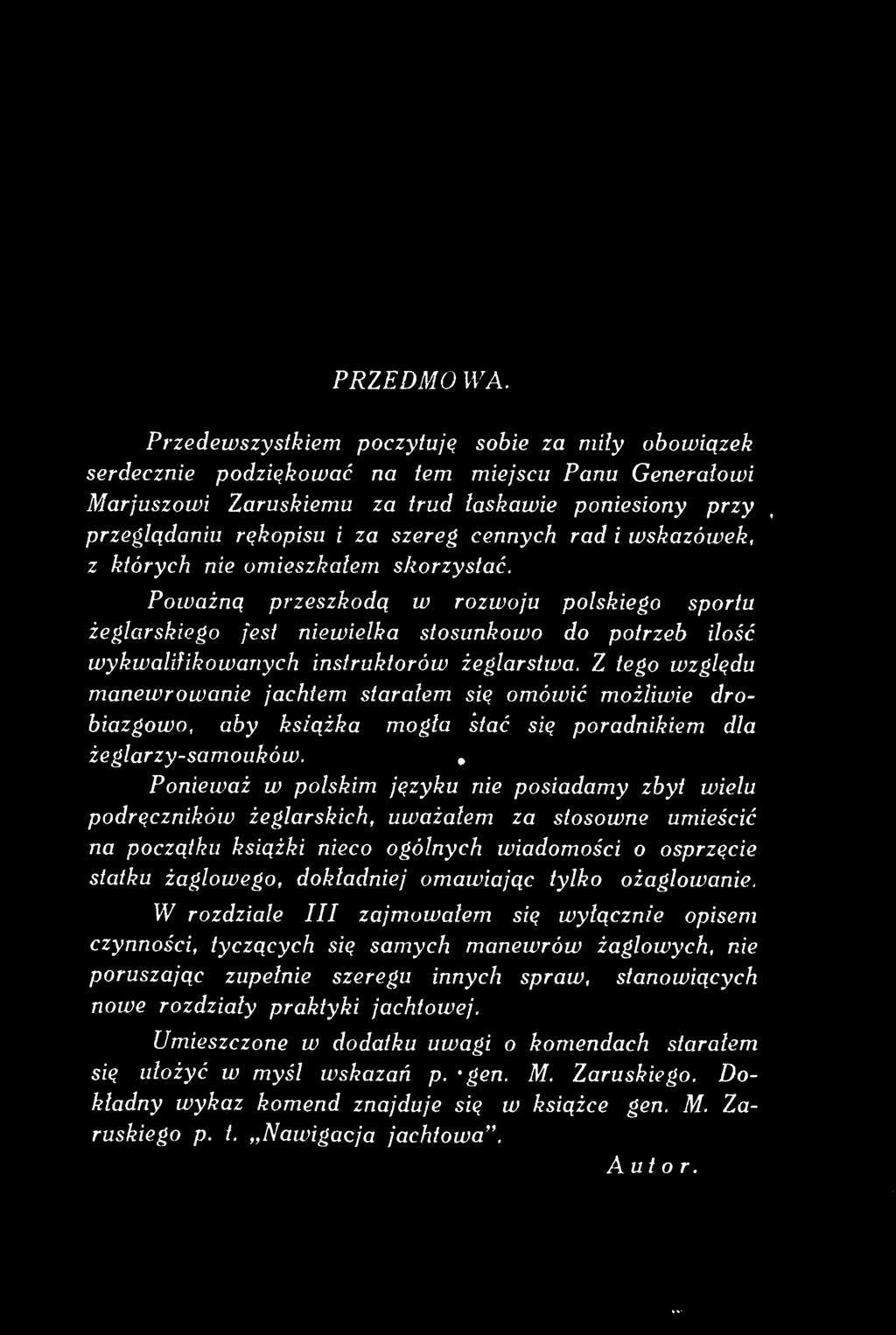 Z tego względu manewrowanie jachtem starałem się omówić możliwie drobiazgowo, aby książka mogla Śtać się poradnikiem dla żeglarzy-samouków.
