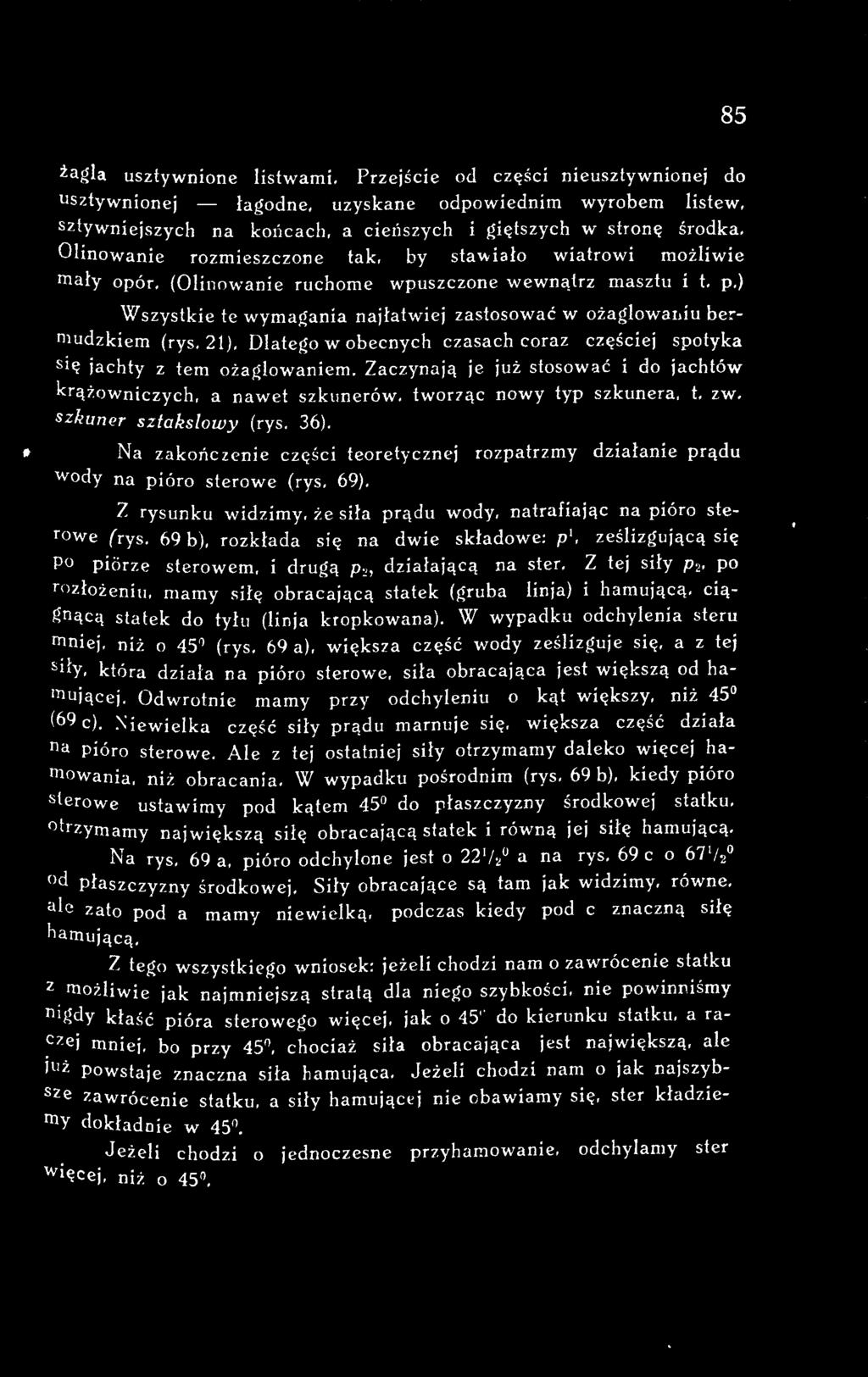 Na zakończenie części teoretycznej rozpatrzmy działanie prądu Wody na pióro sterowe (rys. 69). Z rysunku widzimy, że siła prądu wody, natrafiając na pióro sterowe (rys.