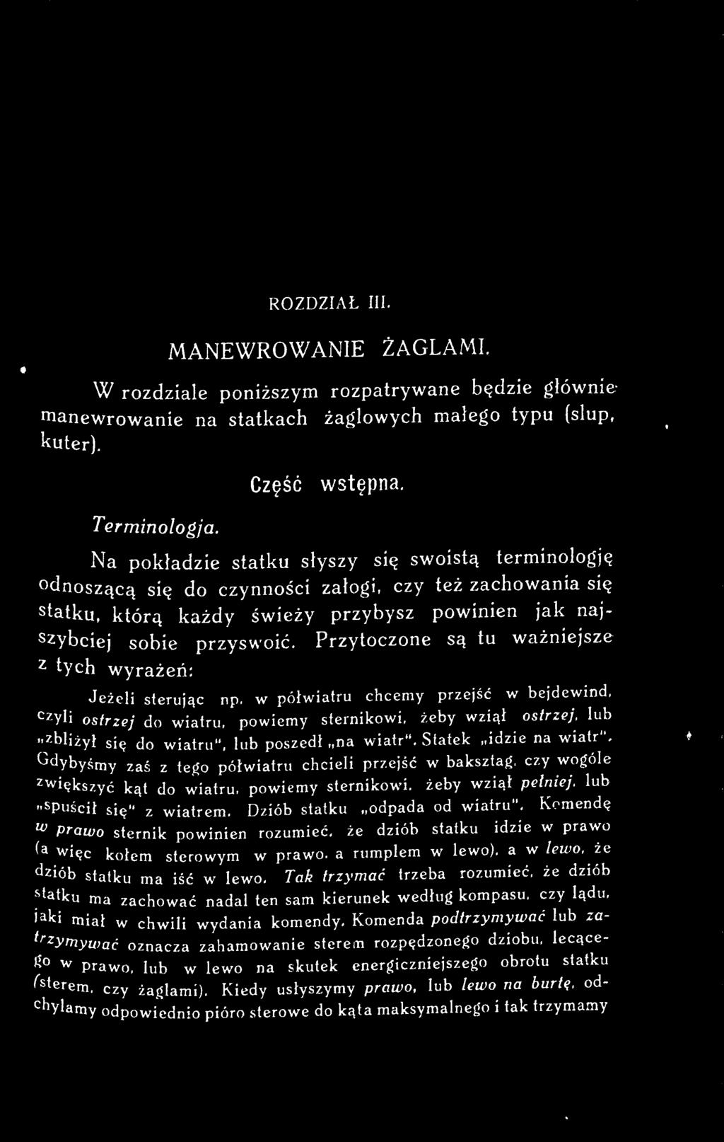 Siatek idzie na wiatr", Gd_Ybyśmy zaś z tego półwiatru chcieli przejść w baksztag. czy wogóle zwiększyć kąt do wiatru, powiemy sternikowi. żeby wziął pełniej. lub spuścił się" z wiatrem.