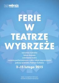 2015-02-10 Ferie z Teatrem Wybrzeże W okresie ferii przygotowaliśmy dla naszych młodszych i starszych widzów szereg atrakcji prezentacje spektaklu PODRÓŻE GULIWERA oraz 12.