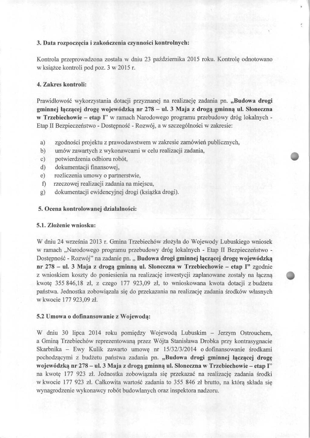 3. Data rozpoczęcia i zakończenia czynności kontrolnych: Kontrola przeprowadzona została w dniu 23 października 2015 roku. Kontrolę odnotowano w książce kontroli pod póz. 3 w 2015 r. 4.