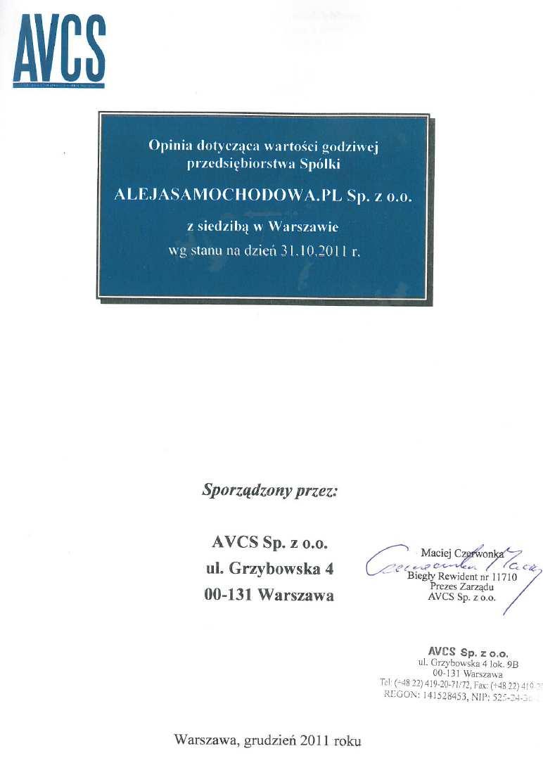 10. Załączniki 10.1.Opinia dotycząca wartości godziwej przedsiębiorstwa spółki AlejaSamochodowa.pl sp. z o.o. Na podstawie art. 312 1 1 pkt 2) k.s.h. Zarząd Emitenta odstąpił od badania wkładu niepieniężnego przez biegłego rewidenta.