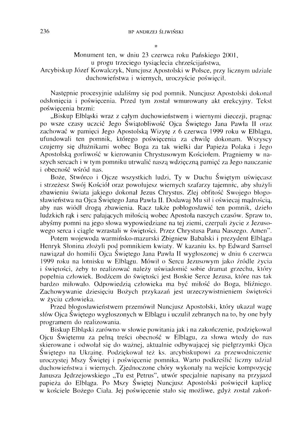 236 HP ANDRZEJ ŚLIW IŃSKI * Monument ten, w dniu 23 czerwca roku Pańskiego 2001, u progu trzeciego tysiąclecia chrześcijaństwa, Arcybiskup Józef Kowalczyk, Nuncjusz Apostolski w Polsce, przy licznym