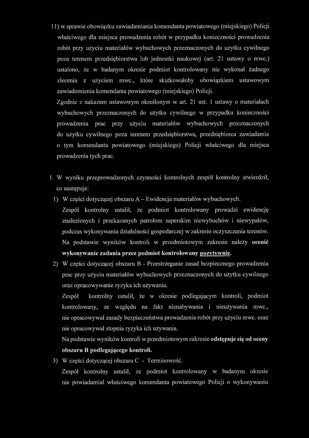 ) ustalono, że w badanym okresie podmiot kontrolowany nie wykonał żadnego zlecenia z użyciem mwc., które skutkowałoby obowiązkiem ustawowym zawiadomienia komendanta powiatowego (miejskiego) Policji.