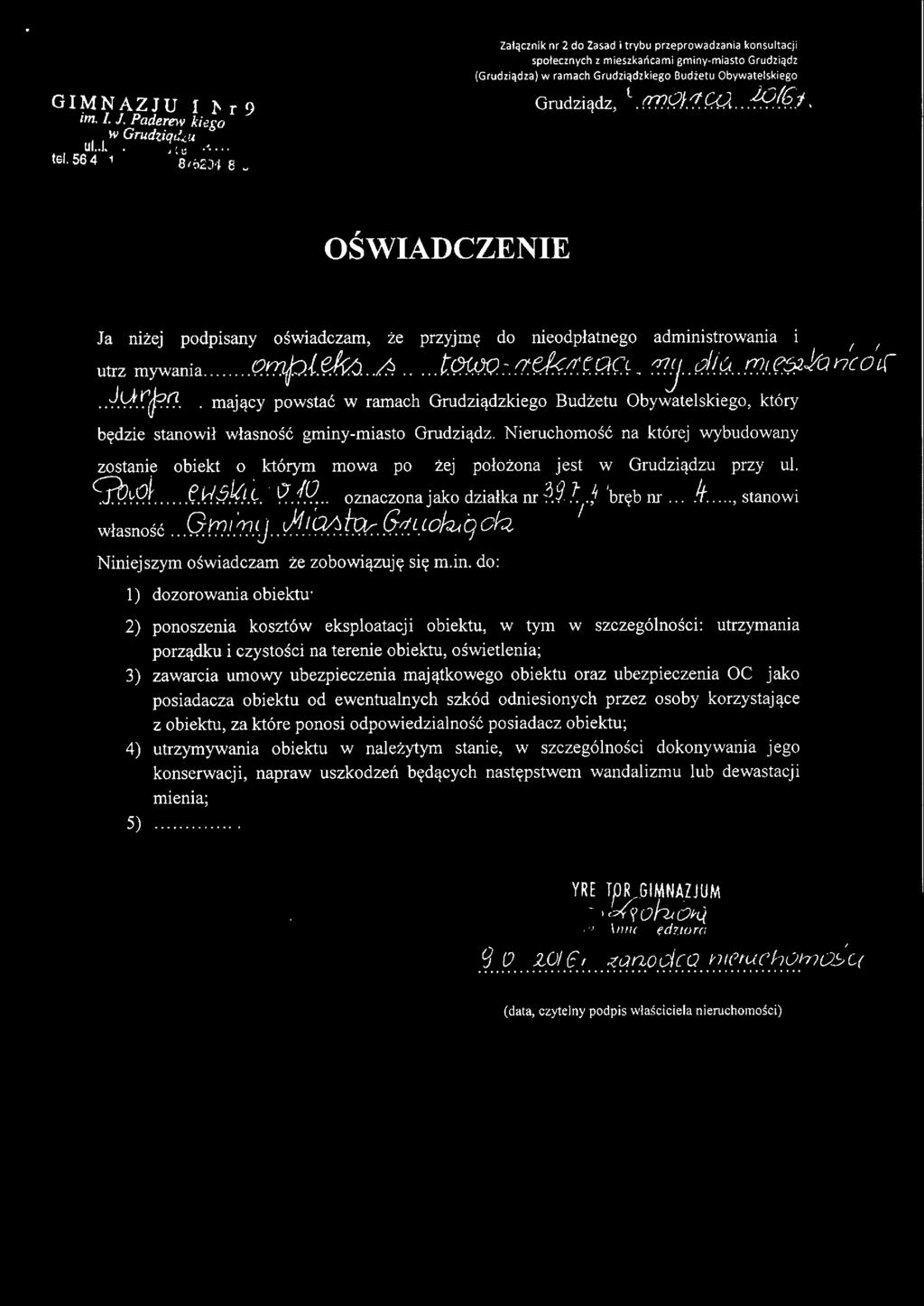 Ap.&.t. J0-:fk!!(!JQJ{7J.d.(r;.. (7!.tJti nćoi będzie stanowi wasność gminy-miasto Grudziądz. Nieruchomość na której wybudowany zostanie obiekt o którym mowa powyżej poożona jest w Grudziądzu przy ul.