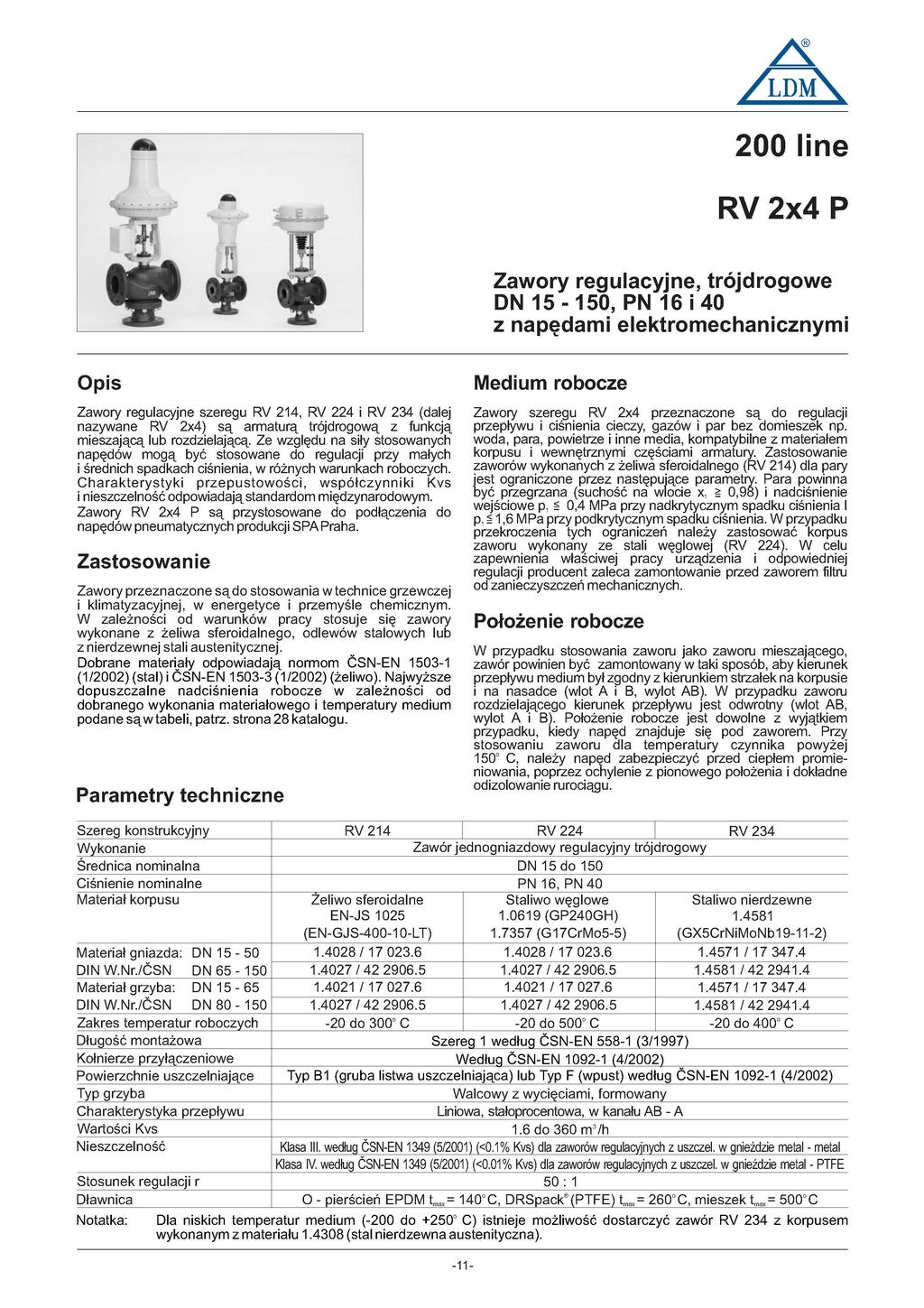 /LDM\ 00 line RV x P Zawory regulacyjne, trójdrogowe DN 5-50, PN 6 i 0 z napędami elektromechanicznymi Opis Medium robocze Zawory regulacyjne szeregu RV, RV i RV 3 (dalej nazywane RV x) są armaturą