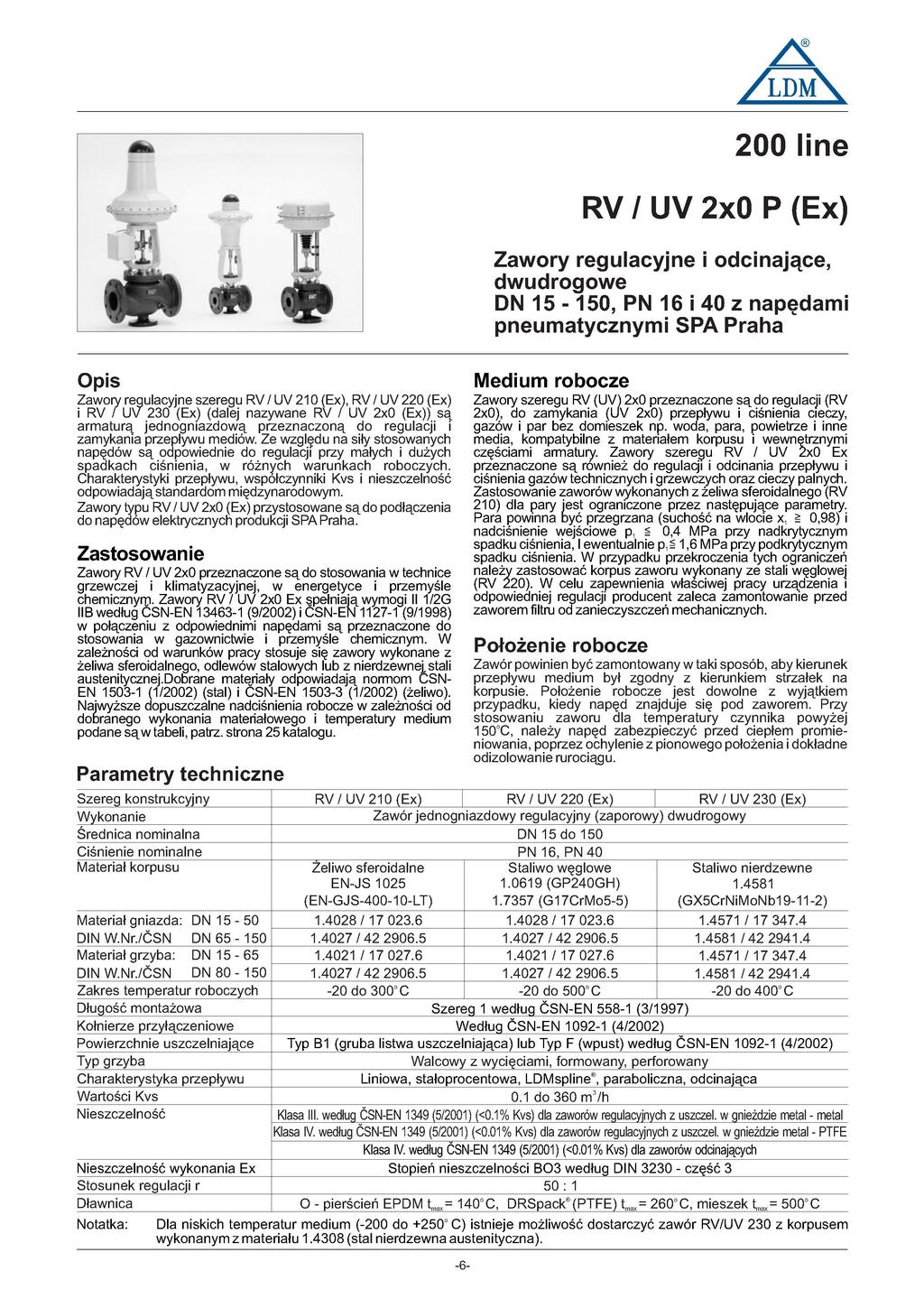 /LDM\ 00 linę RV / UV x0 P (Ex) Zawory regulacyjne i odcinające, dwudrógowe DN 5-5 0, PN 6 i 0 z napędami pneumatycznymi SPA Praha Opis Medium robocze Zawory regulacyjne szeregu RV / UV 0 (Ex), RV /
