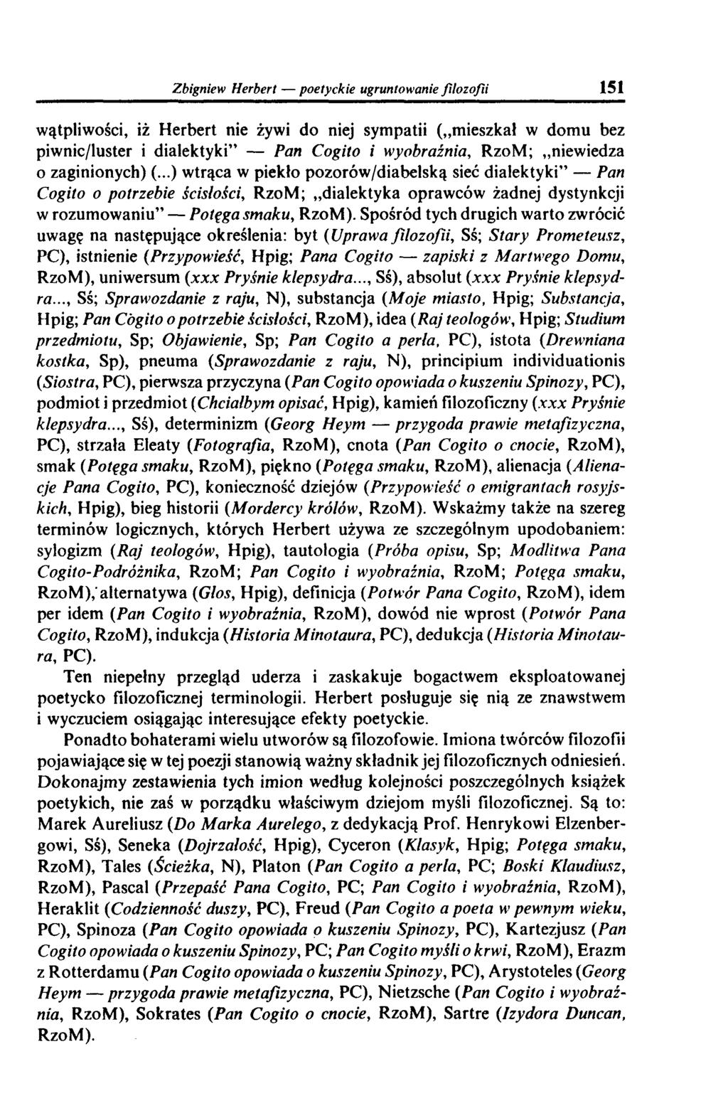Zbigniew Herbert poetyckie ugruntowanie filo zo fii 151 wątpliwości, iż Herbert nie żywi do niej sympatii ( mieszkał w dom u bez piwnic/luster i dialektyki Pan Cogito i wyobraźnia, RzoM; niewiedza 0