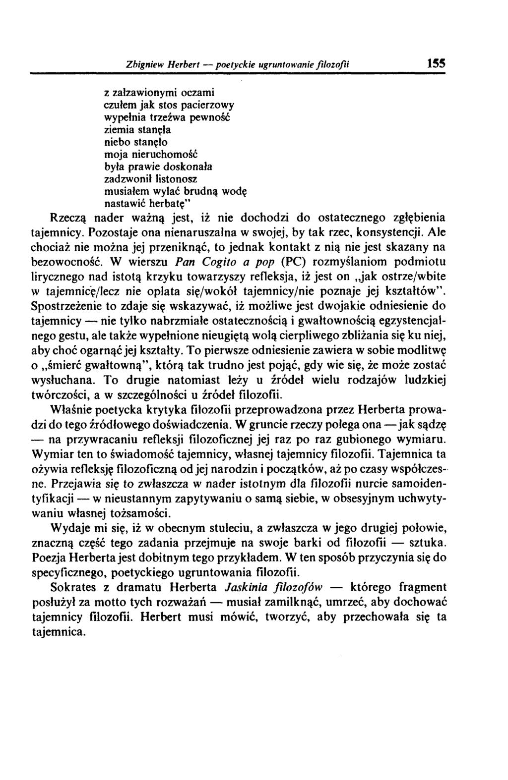 Zbigniew Herbert poetyckie ugruntowanie filozofii 155 z załzawionymi oczami czułem jak stos pacierzowy wypełnia trzeźwa pewność ziemia stanęła niebo stanęło moja nieruchomość była prawie doskonała