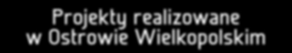 Projekty realizowane w Ostrowie m w ramach ego Regionalnego
