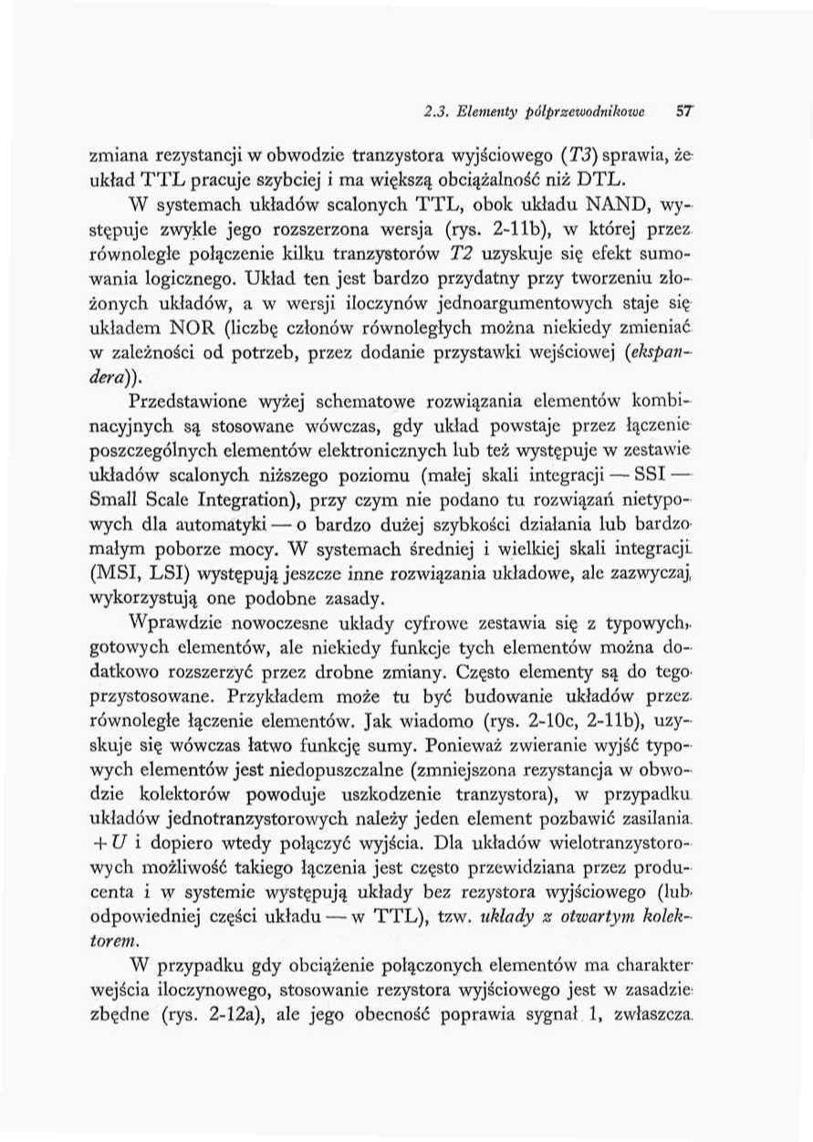2.3. Elementy półprzewodnikowe 57 zmiana rezystancji w obwodzie tranzystora wyjściowego (T3) sprawia, żeukład TTL pracuje szybciej i ma większą obciążalność niż DTL.
