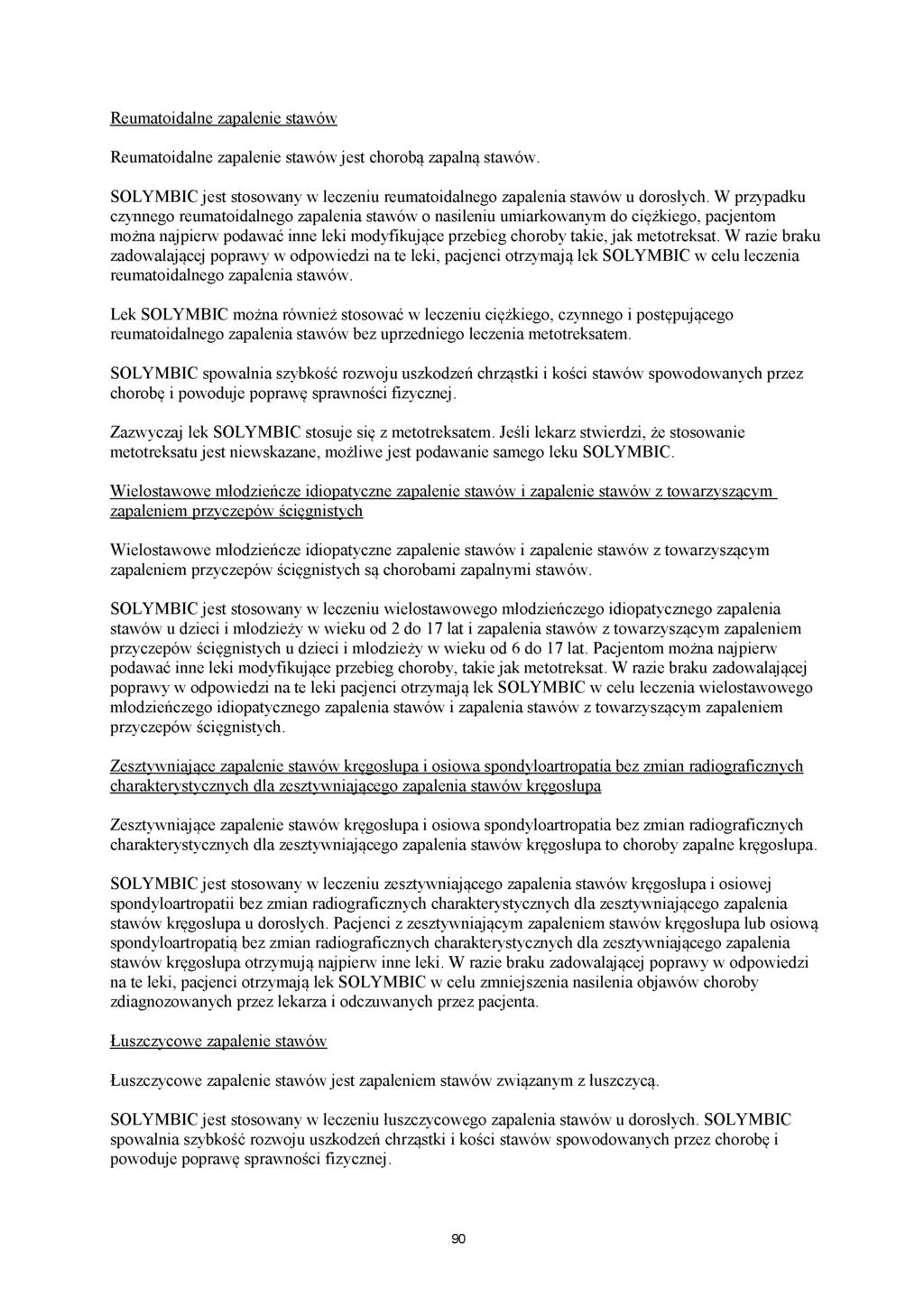 Reumatoidalne zapalenie stawów Reumatoidalne zapalenie stawów jest chorobą zapalną stawów. SOLYMBIC jest stosowany w leczeniu reumatoidalnego zapalenia stawów u dorosłych.