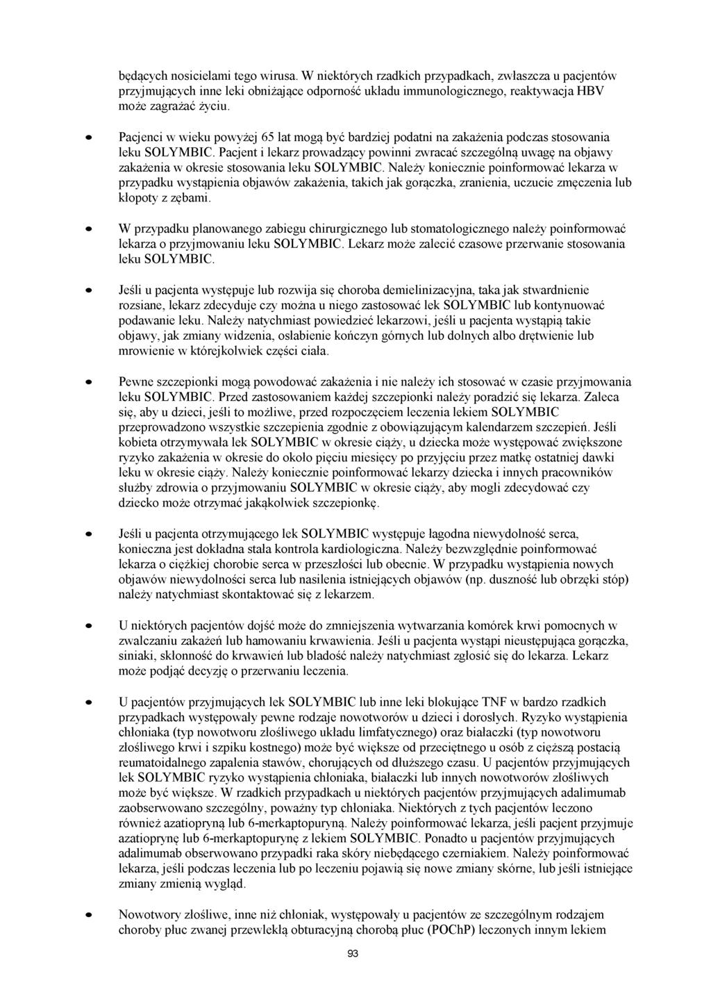 będących nosicielami tego wirusa. W niektórych rzadkich przypadkach, zwłaszcza u pacjentów przyjmujących inne leki obniżające odporność układu immunologicznego, reaktywacja HBV może zagrażać życiu.