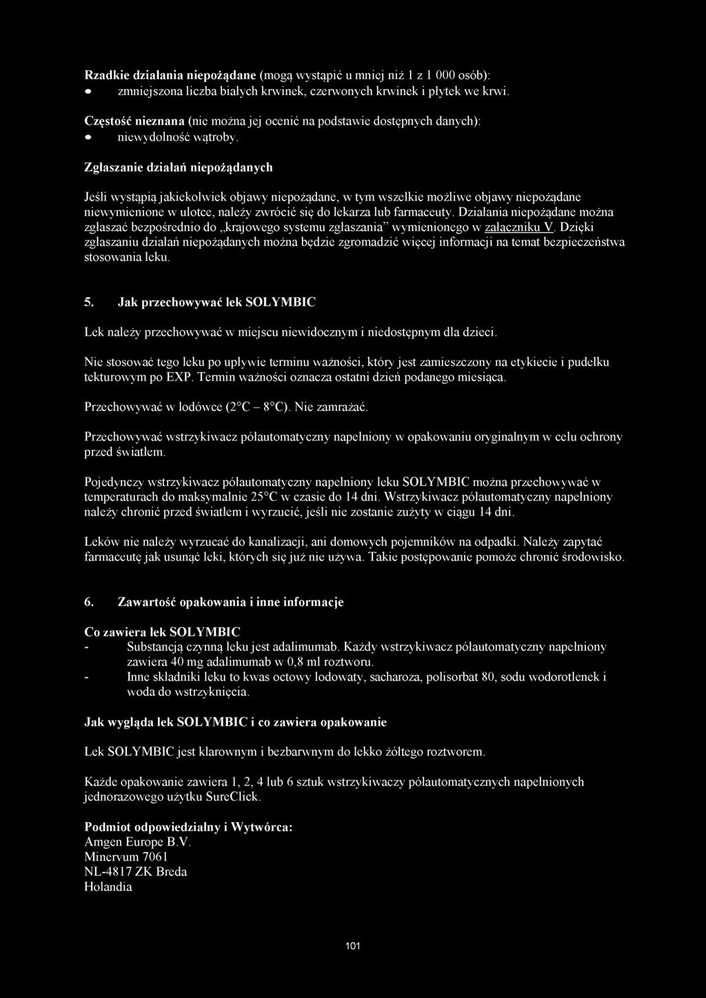Zgłaszanie działań niepożądanych Jeśli wystąpią jakiekolwiek objawy niepożądane, w tym wszelkie możliwe objawy niepożądane niewymienione w ulotce, należy zwrócić się do lekarza lub farmaceuty.