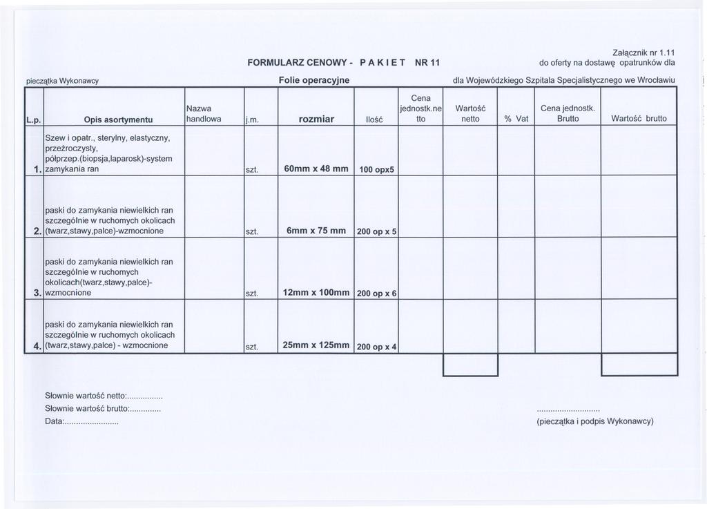 FORMULARZ CENOWY - P A K I E T NR 11 Zalacznik nr 1.11 pieczatka Wykonawcy Folie operacyjne Nazwa jednostk.ne Wartosc jednostko L.p. Opis asortyme