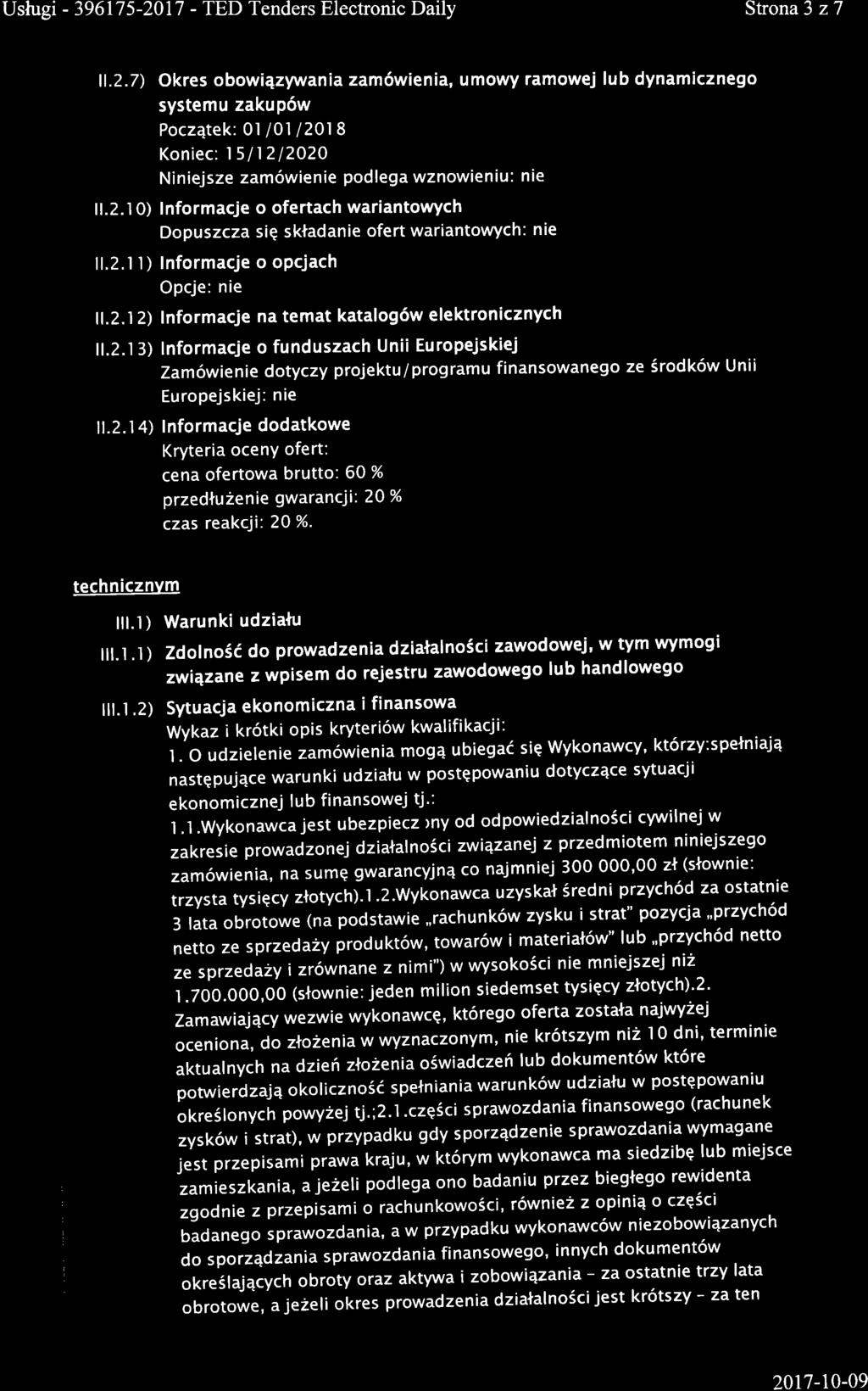 Uslugi - 396175-2017 - TED Tenders Electronic Daily Strona3 z7 11.2.7) Okres obowi4zywania zam6wienia, umowy ramowej lub dynamicznego systemu zakup6w Pocz4tek: 0l /01 12018 Koniec: 15ll2l2O2O Niniejsze zam6wienie podlega wznowieniu: nie ll.